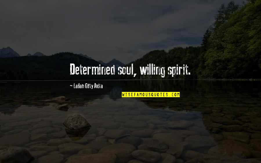 Do Something Great Today Quotes By Lailah Gifty Akita: Determined soul, willing spirit.