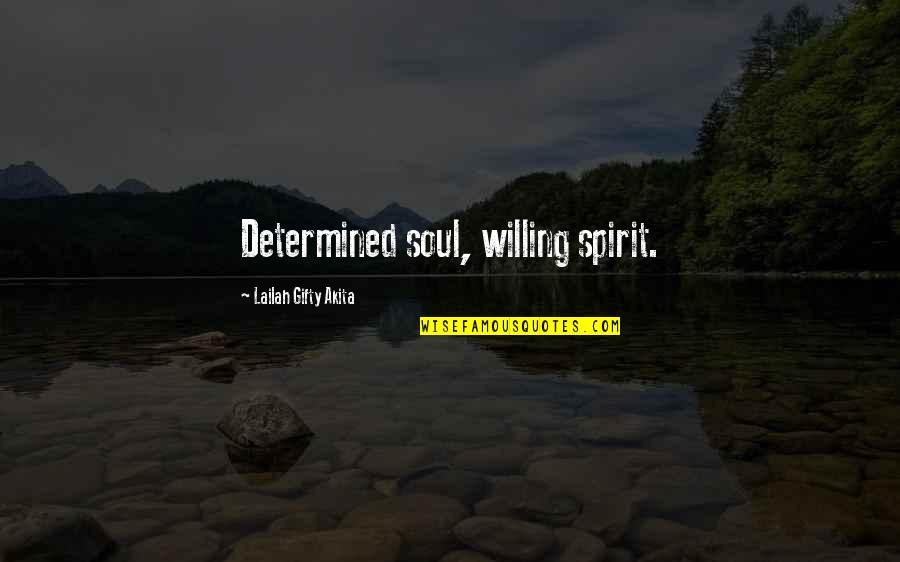 Do Something Great Today Quotes By Lailah Gifty Akita: Determined soul, willing spirit. Do Something Great Today Quotes By Lailah Gifty Akita: Determined soul, willing spirit.