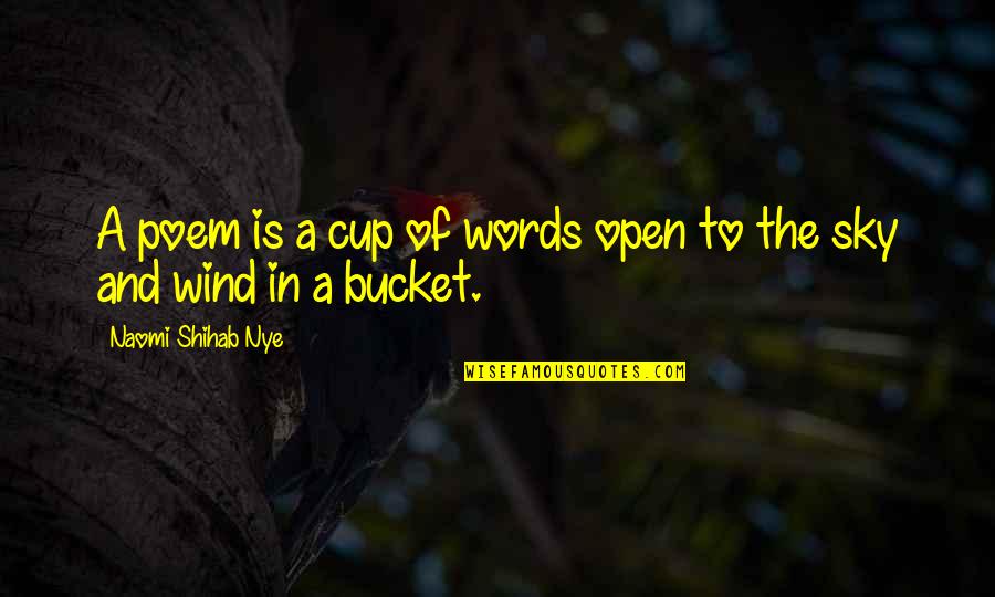 Do Something Great Today Quotes By Naomi Shihab Nye: A poem is a cup of words open