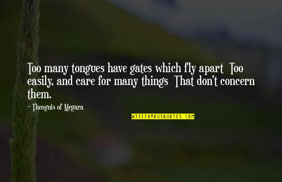 Do Something Great Today Quotes By Theognis Of Megara: Too many tongues have gates which fly apart Do Something Great Today Quotes By Theognis Of Megara: Too many tongues have gates which fly apart