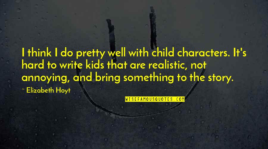 Do Something Hard Quotes By Elizabeth Hoyt: I think I do pretty well with child