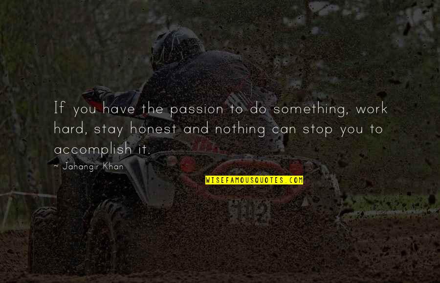Do Something Hard Quotes By Jahangir Khan: If you have the passion to do something,