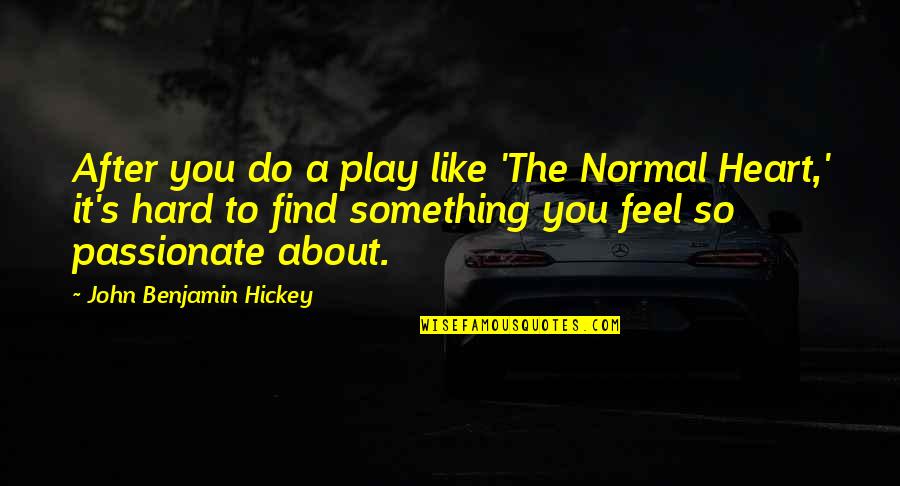 Do Something Hard Quotes By John Benjamin Hickey: After you do a play like 'The Normal