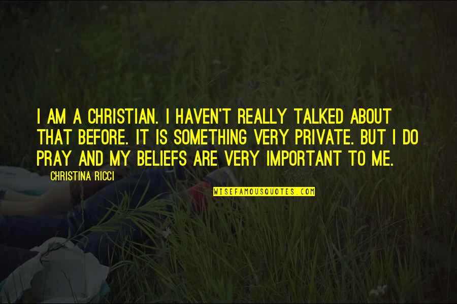 Do Something Important Quotes By Christina Ricci: I am a Christian. I haven't really talked