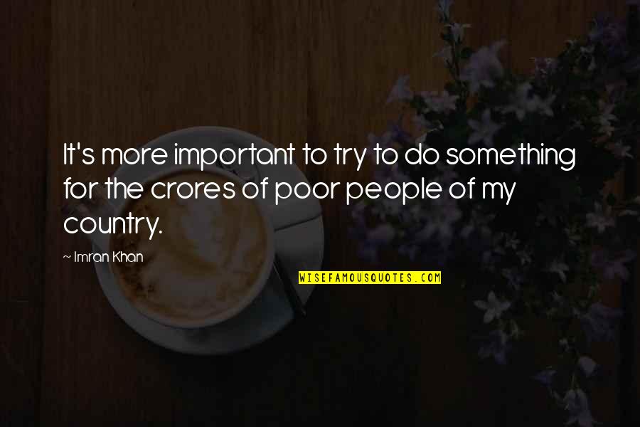 Do Something Important Quotes By Imran Khan: It's more important to try to do something