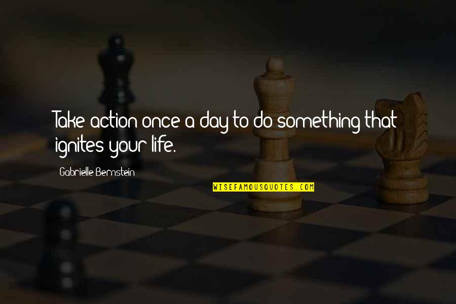 Do Something In The Day Quotes By Gabrielle Bernstein: Take action once a day to do something Do Something In The Day Quotes By Gabrielle Bernstein: Take action once a day to do something