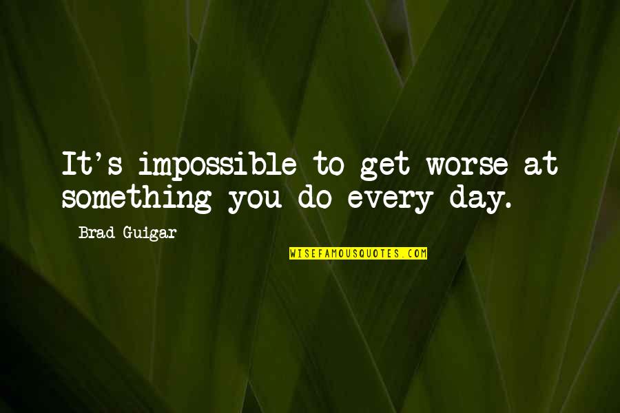 Do Something Inspirational Quotes By Brad Guigar: It's impossible to get worse at something you