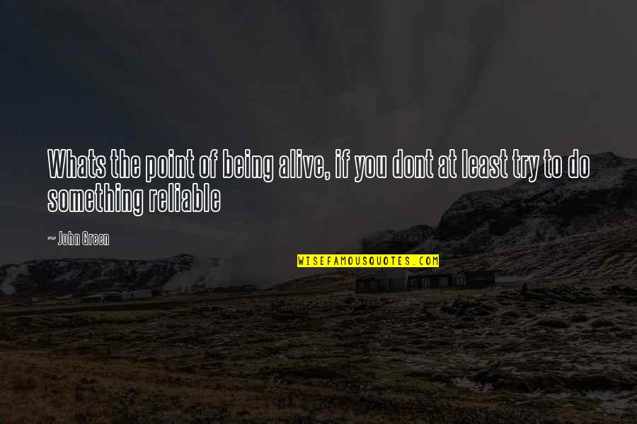 Do Something Inspirational Quotes By John Green: Whats the point of being alive, if you