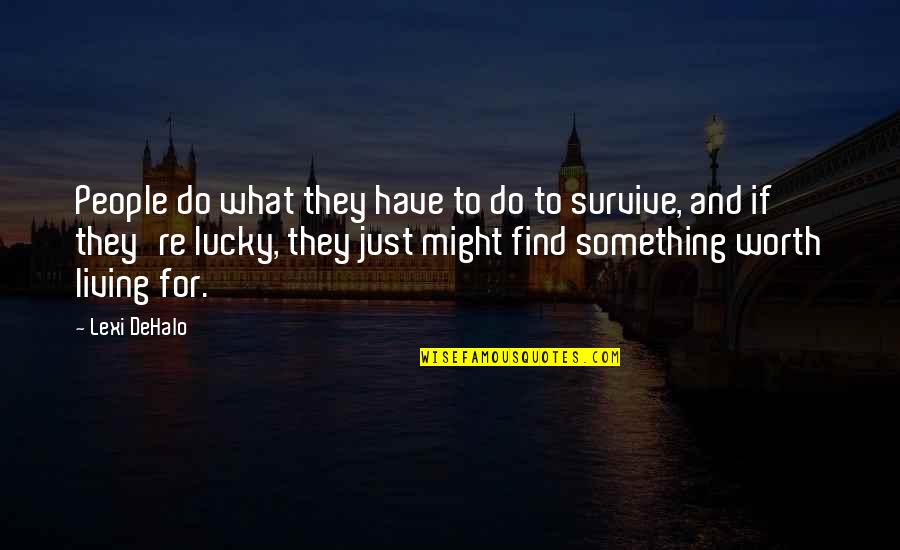 Do Something Inspirational Quotes By Lexi DeHalo: People do what they have to do to