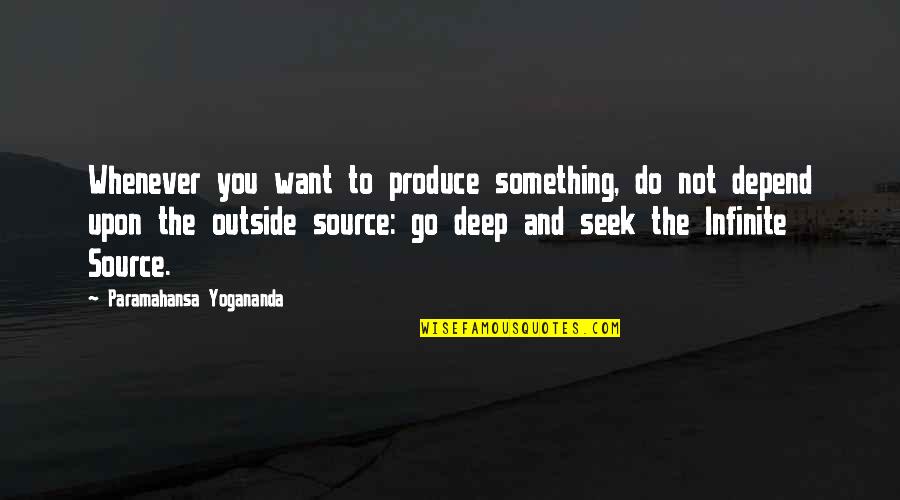 Do Something Inspirational Quotes By Paramahansa Yogananda: Whenever you want to produce something, do not