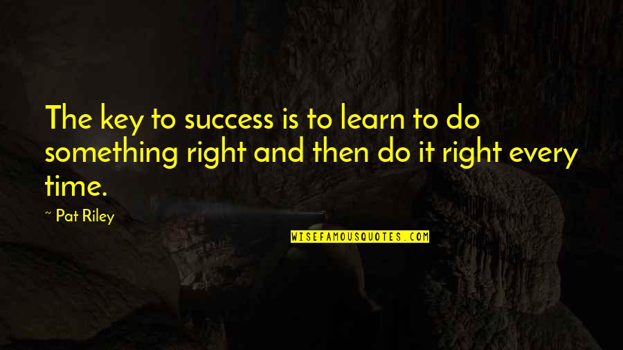 Do Something Inspirational Quotes By Pat Riley: The key to success is to learn to