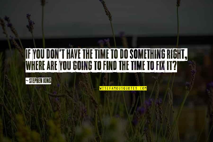 Do Something Inspirational Quotes By Stephen King: If you don't have the time to do