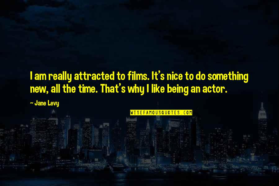 Do Something Nice Quotes By Jane Levy: I am really attracted to films. It's nice