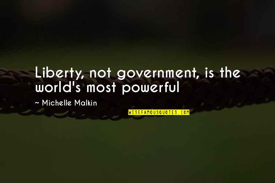 Do Something Nice Quotes By Michelle Malkin: Liberty, not government, is the world's most powerful