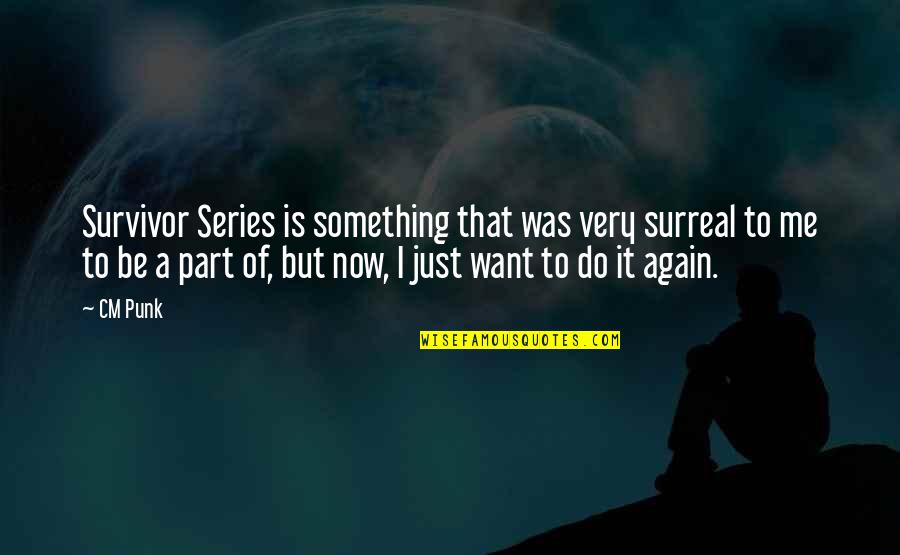 Do Something Now Quotes By CM Punk: Survivor Series is something that was very surreal