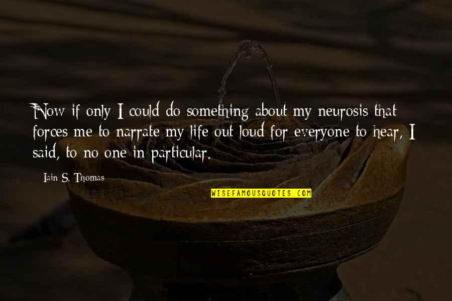 Do Something Now Quotes By Iain S. Thomas: Now if only I could do something about