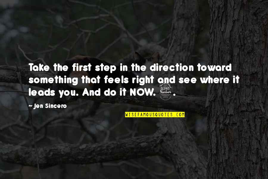 Do Something Now Quotes By Jen Sincero: Take the first step in the direction toward