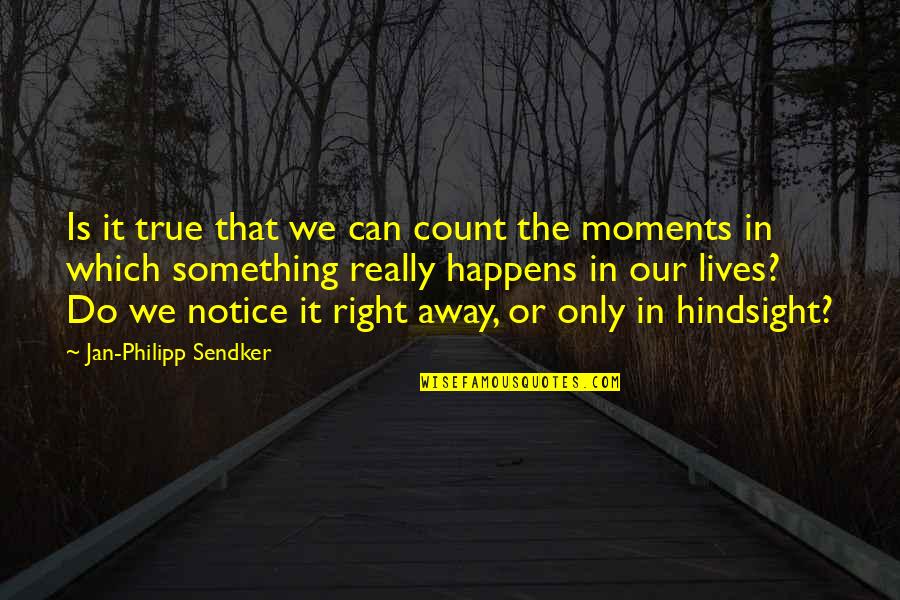 Do Something Right Quotes By Jan-Philipp Sendker: Is it true that we can count the