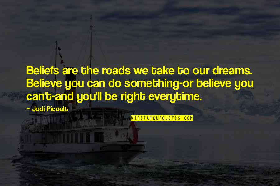 Do Something Right Quotes By Jodi Picoult: Beliefs are the roads we take to our