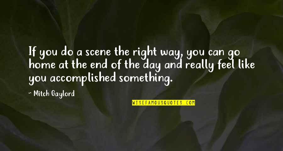 Do Something Right Quotes By Mitch Gaylord: If you do a scene the right way,