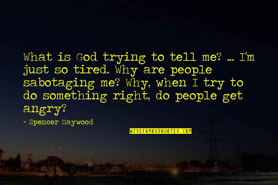 Do Something Right Quotes By Spencer Haywood: What is God trying to tell me? ...