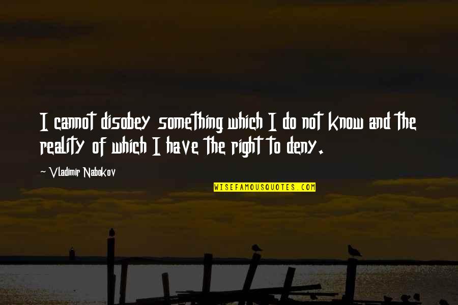 Do Something Right Quotes By Vladimir Nabokov: I cannot disobey something which I do not