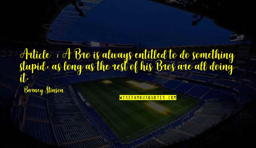 Do Something Stupid Quotes By Barney Stinson: Article 2: A Bro is always entitled to