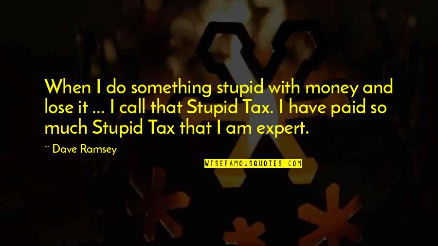 Do Something Stupid Quotes By Dave Ramsey: When I do something stupid with money and