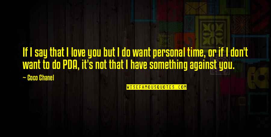 Do Something That You Love Quotes By Coco Chanel: If I say that I love you but