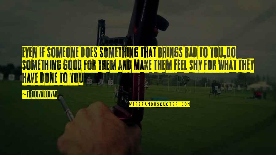 Do Something That You Love Quotes By Thiruvalluvar: Even if someone does something that brings bad