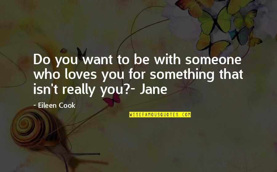 Do Something To Someone Quotes By Eileen Cook: Do you want to be with someone who