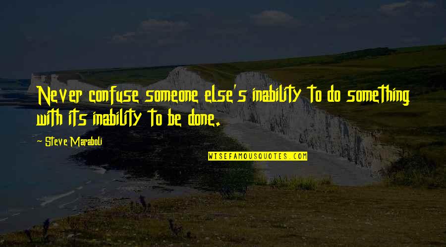 Do Something To Someone Quotes By Steve Maraboli: Never confuse someone else's inability to do something