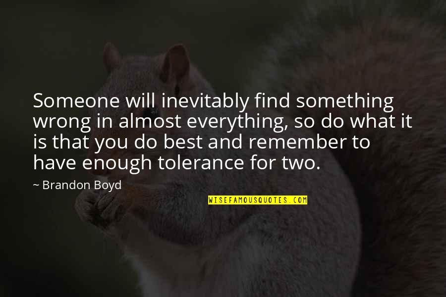 Do Something Wrong Quotes By Brandon Boyd: Someone will inevitably find something wrong in almost