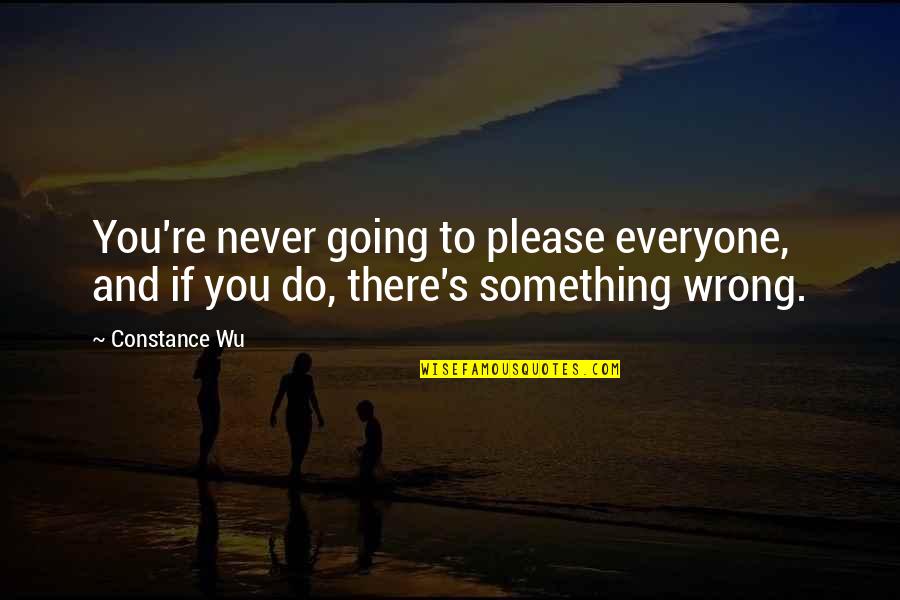 Do Something Wrong Quotes By Constance Wu: You're never going to please everyone, and if