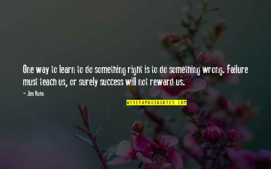 Do Something Wrong Quotes By Jim Rohn: One way to learn to do something right