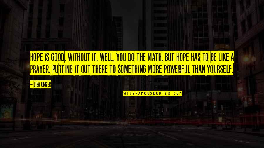 Do Something Yourself Quotes By Lisa Unger: Hope is good. Without it, well, you do