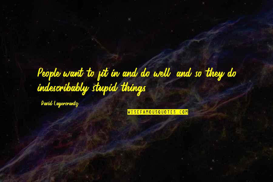 Do Stupid Things Quotes By David Lagercrantz: People want to fit in and do well,