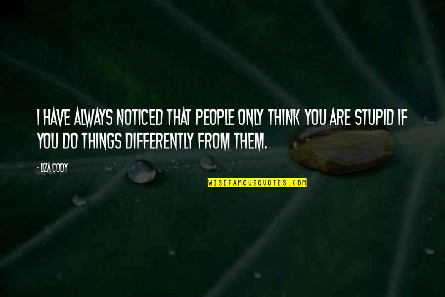 Do Stupid Things Quotes By Liza Cody: I have always noticed that people only think