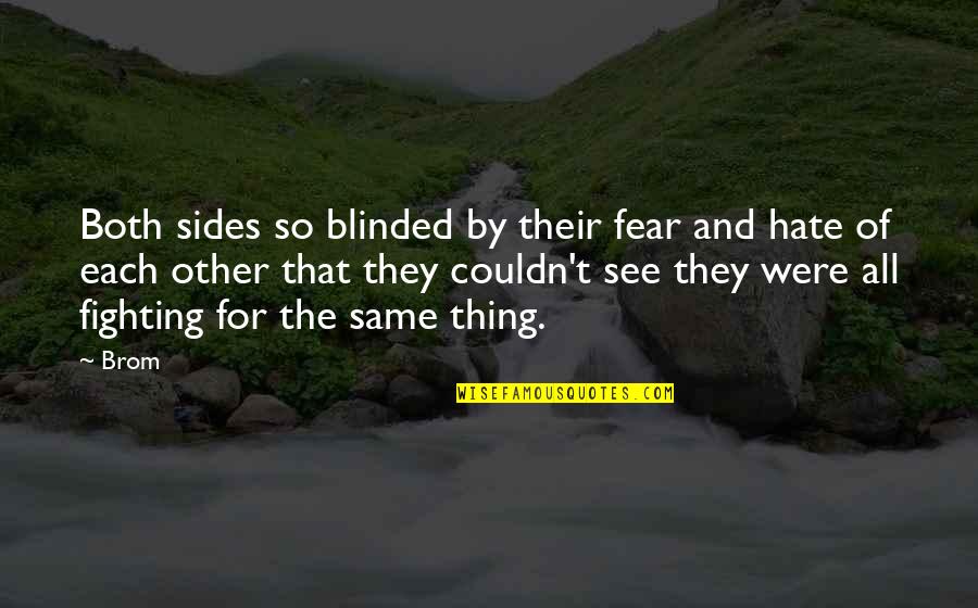 Do Take Care Of Yourself Quotes By Brom: Both sides so blinded by their fear and Do Take Care Of Yourself Quotes By Brom: Both sides so blinded by their fear and