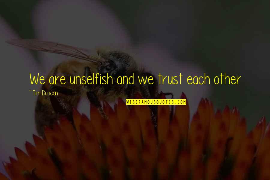 Do Take Care Of Yourself Quotes By Tim Duncan: We are unselfish and we trust each other Do Take Care Of Yourself Quotes By Tim Duncan: We are unselfish and we trust each other