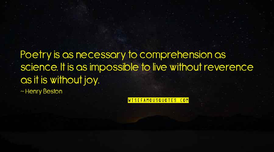 Do Teaching Assistants Quotes By Henry Beston: Poetry is as necessary to comprehension as science.