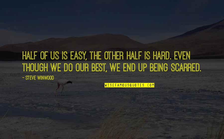 Do Teaching Hospitals Quotes By Steve Winwood: Half of us is easy, the other half Do Teaching Hospitals Quotes By Steve Winwood: Half of us is easy, the other half