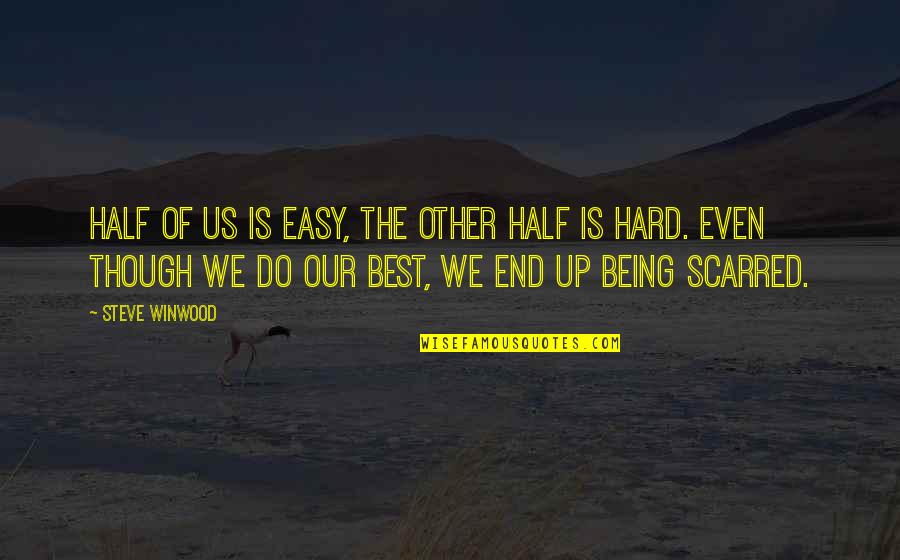 Do Teaching Hospitals Quotes By Steve Winwood: Half of us is easy, the other half