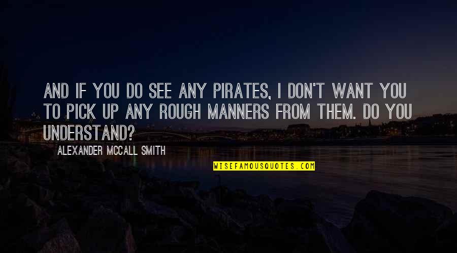 Do Teaching Quotes By Alexander McCall Smith: And if you do see any pirates, I