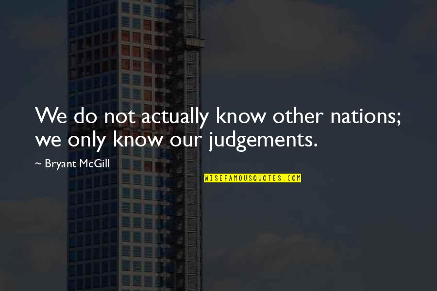 Do Teaching Quotes By Bryant McGill: We do not actually know other nations; we
