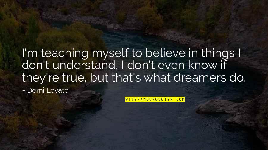 Do Teaching Quotes By Demi Lovato: I'm teaching myself to believe in things I