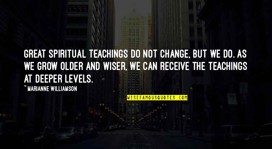 Do Teaching Quotes By Marianne Williamson: Great spiritual teachings do not change, but we