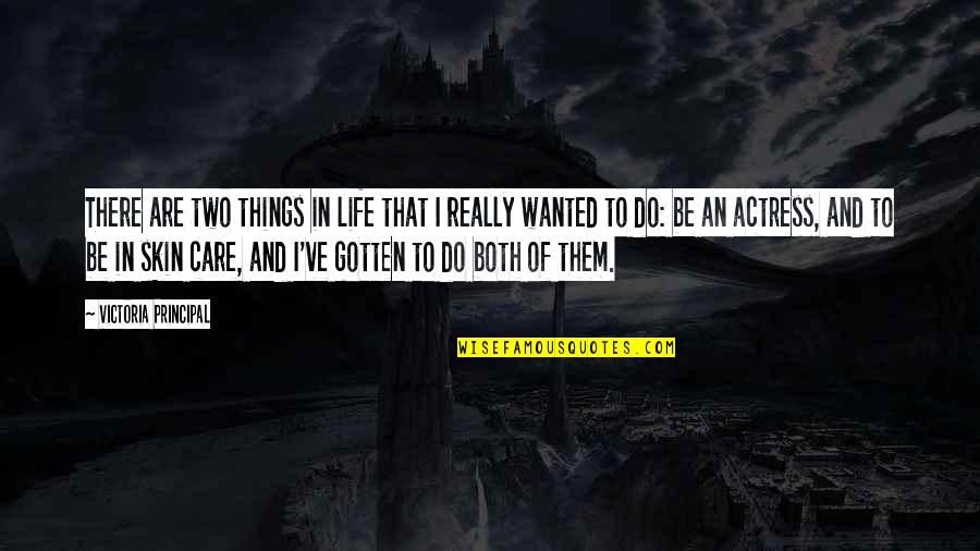 Do That Quotes By Victoria Principal: There are two things in life that I