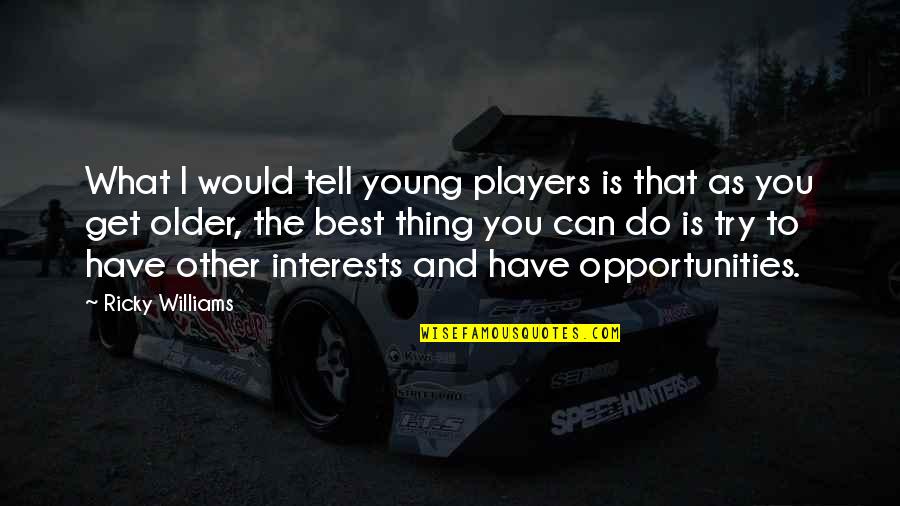 Do The Best That You Can Quotes By Ricky Williams: What I would tell young players is that Do The Best That You Can Quotes By Ricky Williams: What I would tell young players is that
