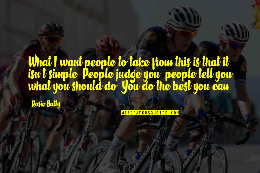 Do The Best That You Can Quotes By Rosie Batty: What I want people to take from this Do The Best That You Can Quotes By Rosie Batty: What I want people to take from this
